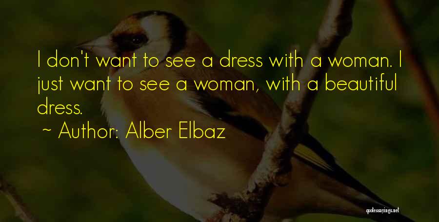 Alber Elbaz Quotes: I Don't Want To See A Dress With A Woman. I Just Want To See A Woman, With A Beautiful