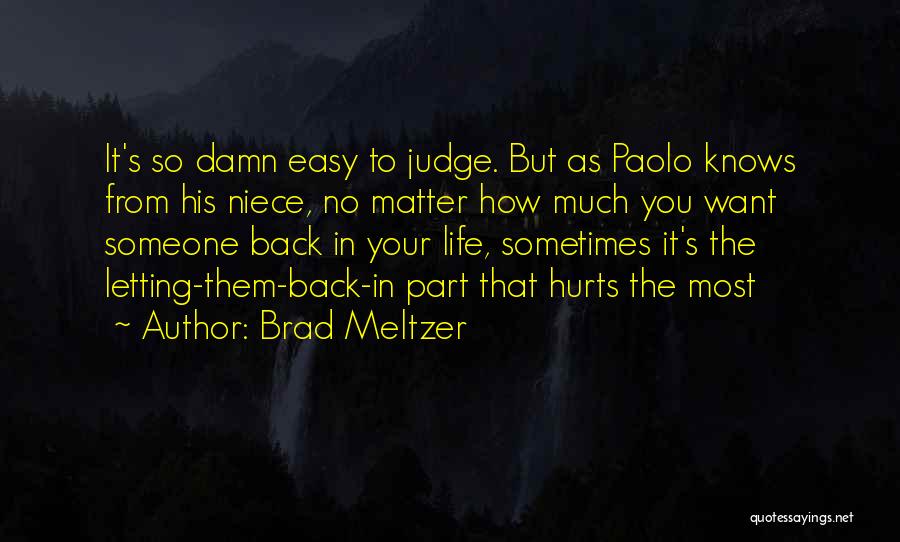 Brad Meltzer Quotes: It's So Damn Easy To Judge. But As Paolo Knows From His Niece, No Matter How Much You Want Someone