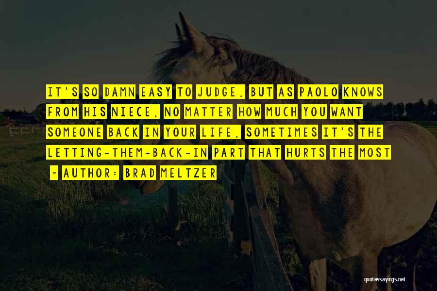 Brad Meltzer Quotes: It's So Damn Easy To Judge. But As Paolo Knows From His Niece, No Matter How Much You Want Someone