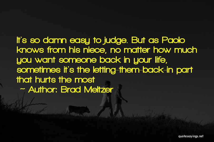 Brad Meltzer Quotes: It's So Damn Easy To Judge. But As Paolo Knows From His Niece, No Matter How Much You Want Someone