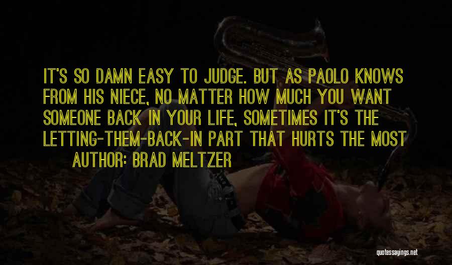 Brad Meltzer Quotes: It's So Damn Easy To Judge. But As Paolo Knows From His Niece, No Matter How Much You Want Someone