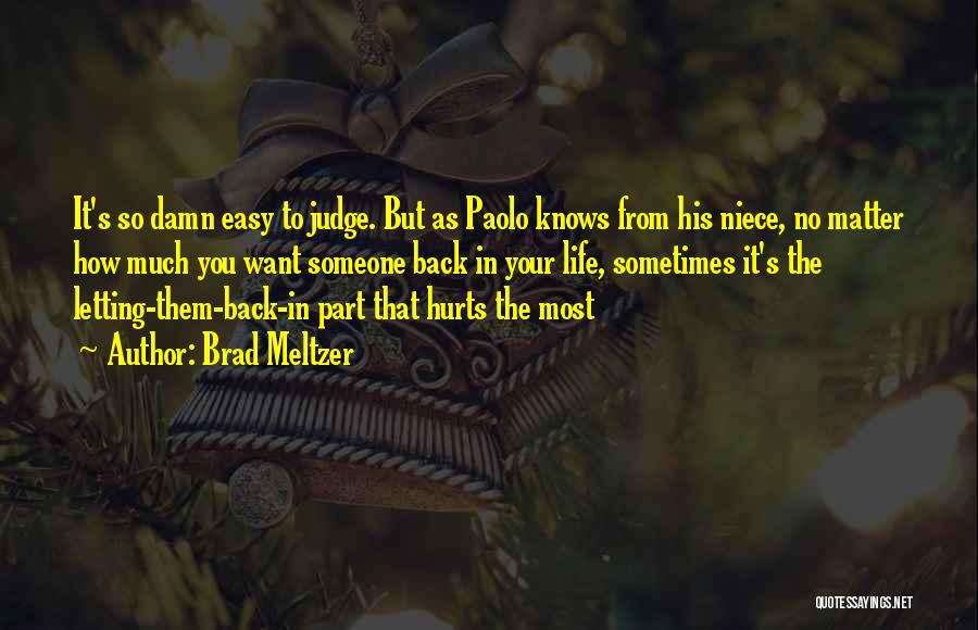 Brad Meltzer Quotes: It's So Damn Easy To Judge. But As Paolo Knows From His Niece, No Matter How Much You Want Someone