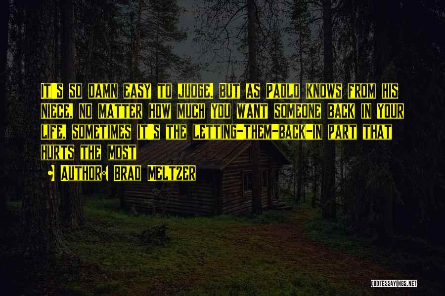 Brad Meltzer Quotes: It's So Damn Easy To Judge. But As Paolo Knows From His Niece, No Matter How Much You Want Someone