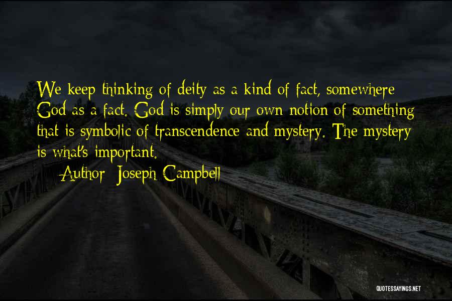 Joseph Campbell Quotes: We Keep Thinking Of Deity As A Kind Of Fact, Somewhere; God As A Fact. God Is Simply Our Own