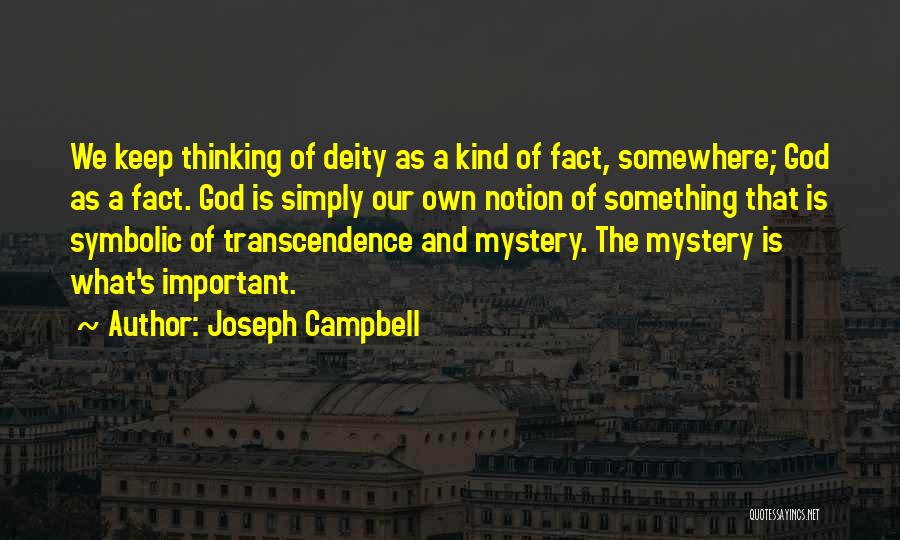 Joseph Campbell Quotes: We Keep Thinking Of Deity As A Kind Of Fact, Somewhere; God As A Fact. God Is Simply Our Own