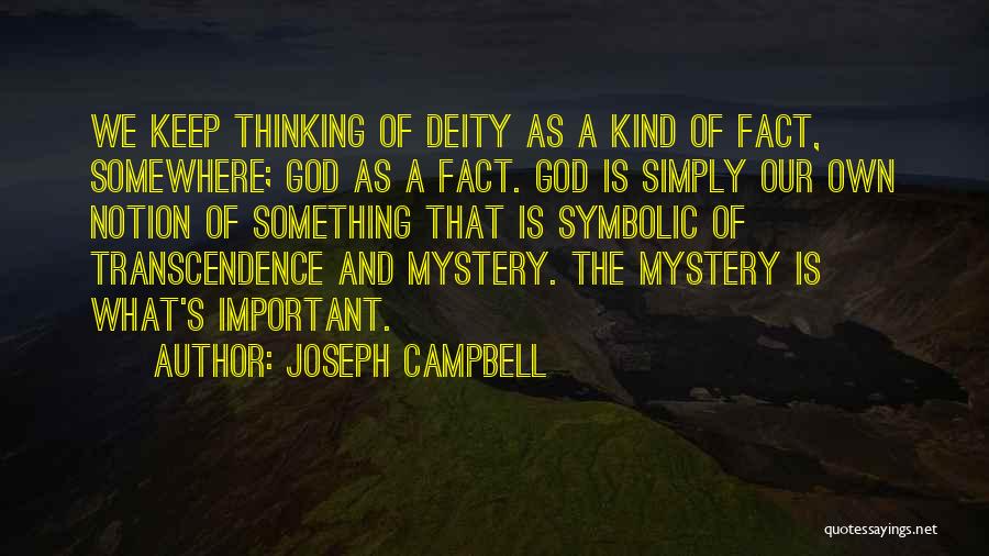Joseph Campbell Quotes: We Keep Thinking Of Deity As A Kind Of Fact, Somewhere; God As A Fact. God Is Simply Our Own