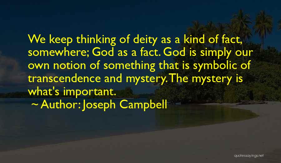 Joseph Campbell Quotes: We Keep Thinking Of Deity As A Kind Of Fact, Somewhere; God As A Fact. God Is Simply Our Own