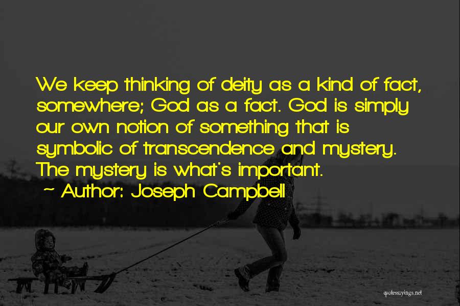 Joseph Campbell Quotes: We Keep Thinking Of Deity As A Kind Of Fact, Somewhere; God As A Fact. God Is Simply Our Own