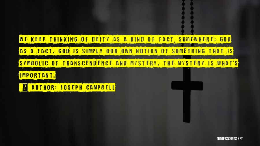 Joseph Campbell Quotes: We Keep Thinking Of Deity As A Kind Of Fact, Somewhere; God As A Fact. God Is Simply Our Own
