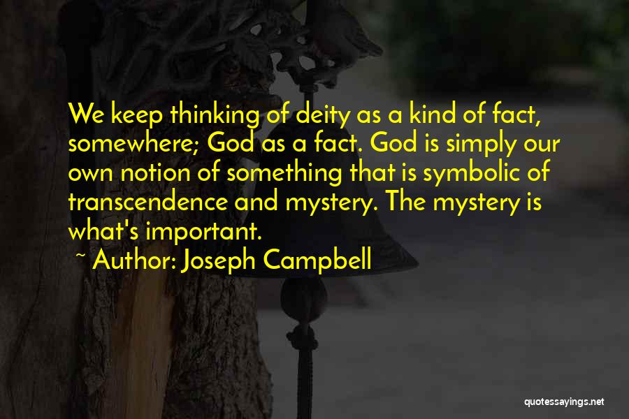Joseph Campbell Quotes: We Keep Thinking Of Deity As A Kind Of Fact, Somewhere; God As A Fact. God Is Simply Our Own