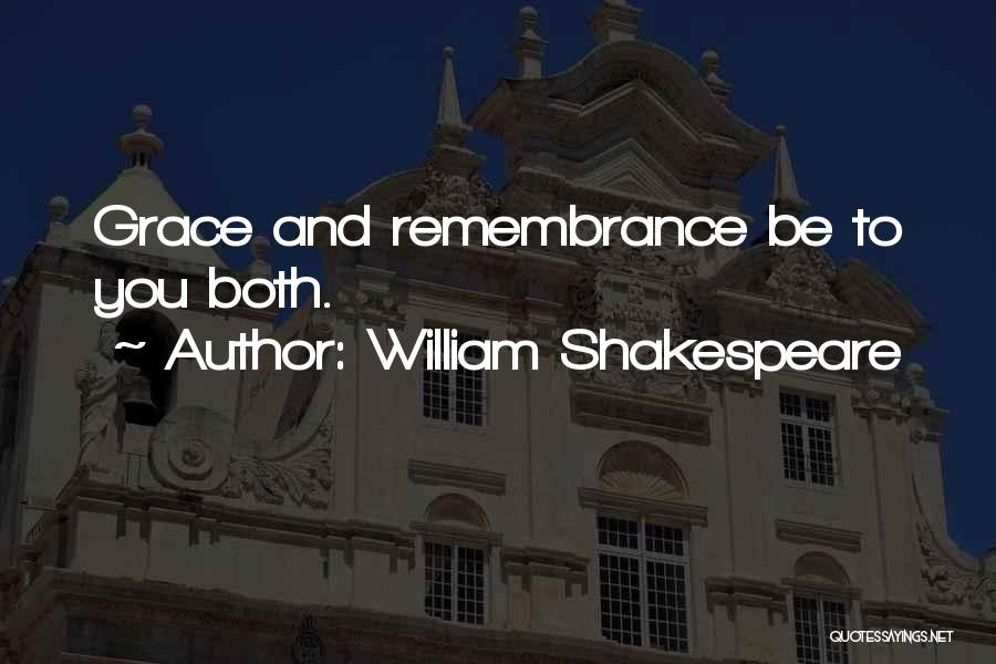 William Shakespeare Quotes: Grace And Remembrance Be To You Both.