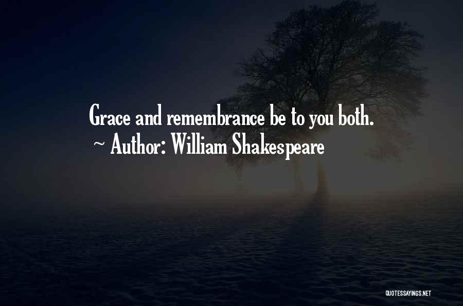William Shakespeare Quotes: Grace And Remembrance Be To You Both.