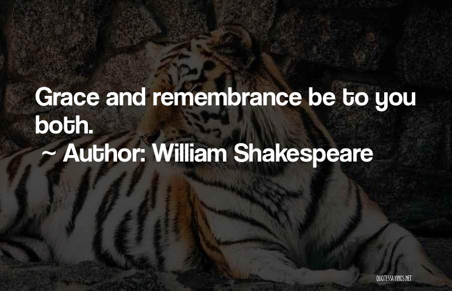 William Shakespeare Quotes: Grace And Remembrance Be To You Both.