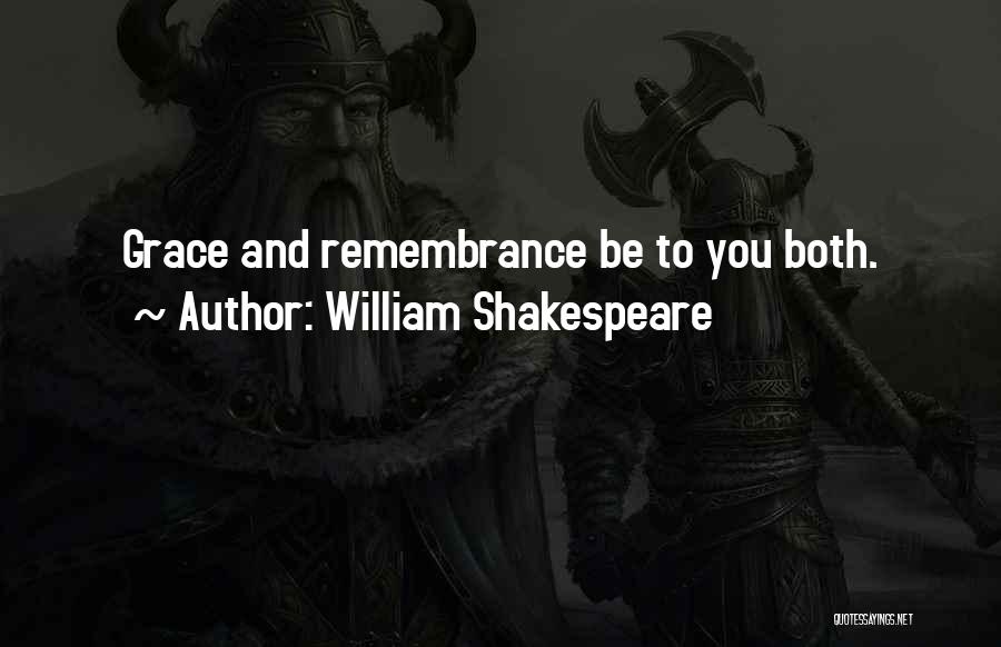 William Shakespeare Quotes: Grace And Remembrance Be To You Both.
