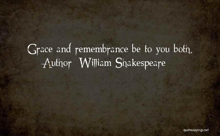 William Shakespeare Quotes: Grace And Remembrance Be To You Both.