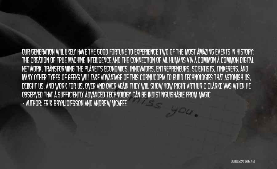 Erik Brynjolfsson And Andrew McAfee Quotes: Our Generation Will Likely Have The Good Fortune To Experience Two Of The Most Amazing Events In History: The Creation