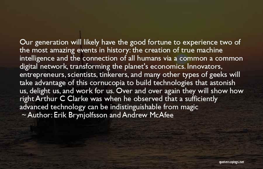 Erik Brynjolfsson And Andrew McAfee Quotes: Our Generation Will Likely Have The Good Fortune To Experience Two Of The Most Amazing Events In History: The Creation