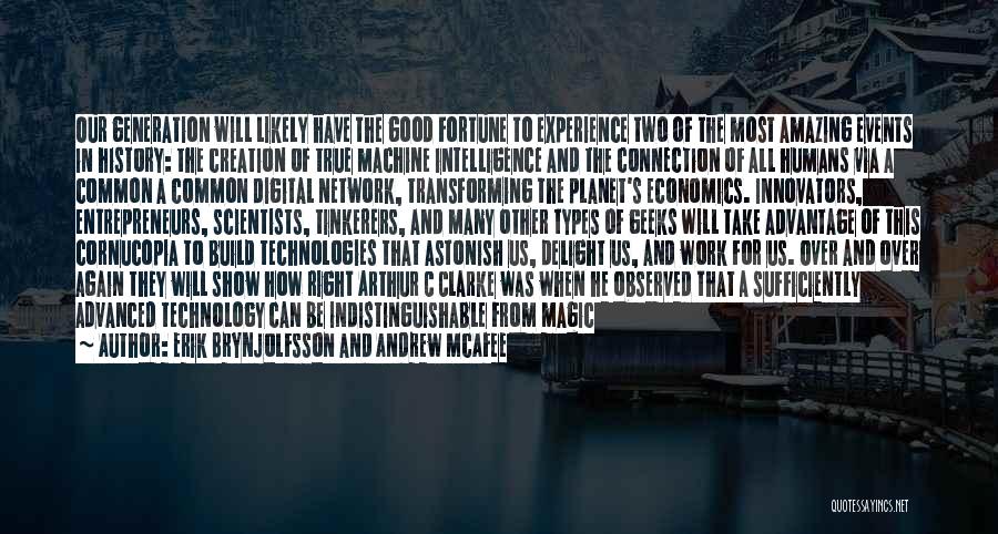 Erik Brynjolfsson And Andrew McAfee Quotes: Our Generation Will Likely Have The Good Fortune To Experience Two Of The Most Amazing Events In History: The Creation