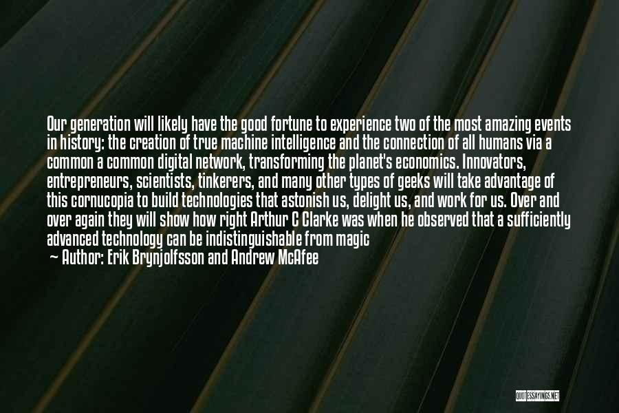 Erik Brynjolfsson And Andrew McAfee Quotes: Our Generation Will Likely Have The Good Fortune To Experience Two Of The Most Amazing Events In History: The Creation
