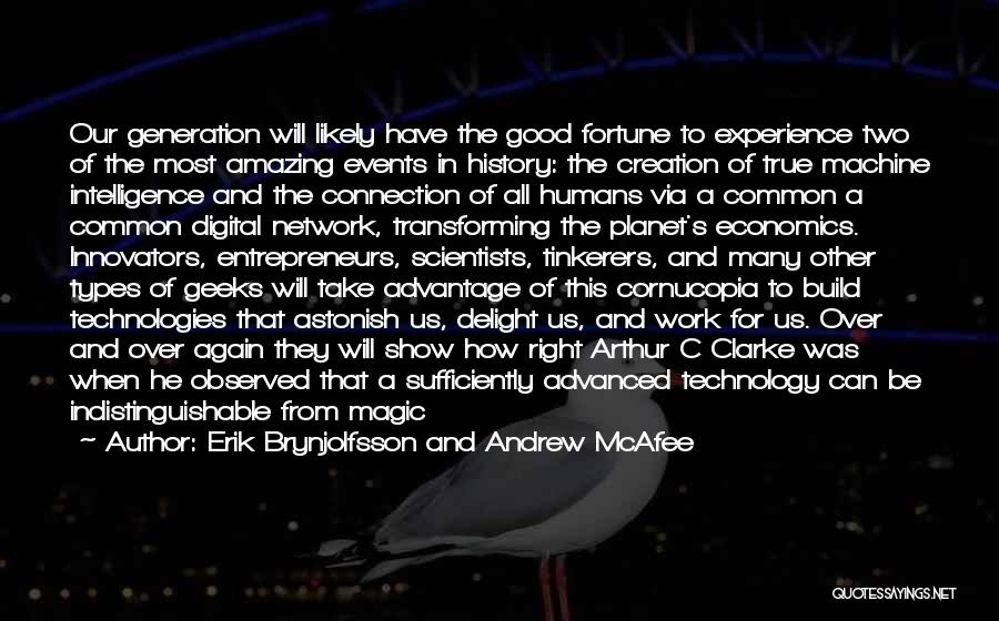 Erik Brynjolfsson And Andrew McAfee Quotes: Our Generation Will Likely Have The Good Fortune To Experience Two Of The Most Amazing Events In History: The Creation