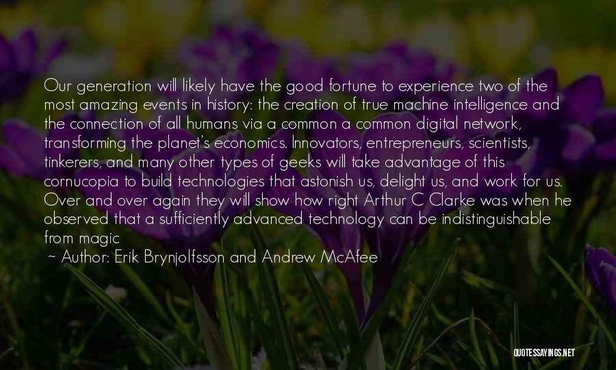 Erik Brynjolfsson And Andrew McAfee Quotes: Our Generation Will Likely Have The Good Fortune To Experience Two Of The Most Amazing Events In History: The Creation