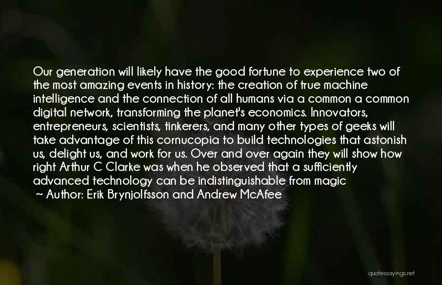 Erik Brynjolfsson And Andrew McAfee Quotes: Our Generation Will Likely Have The Good Fortune To Experience Two Of The Most Amazing Events In History: The Creation