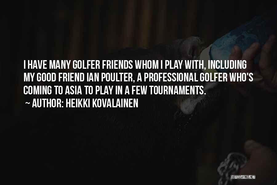 Heikki Kovalainen Quotes: I Have Many Golfer Friends Whom I Play With, Including My Good Friend Ian Poulter, A Professional Golfer Who's Coming