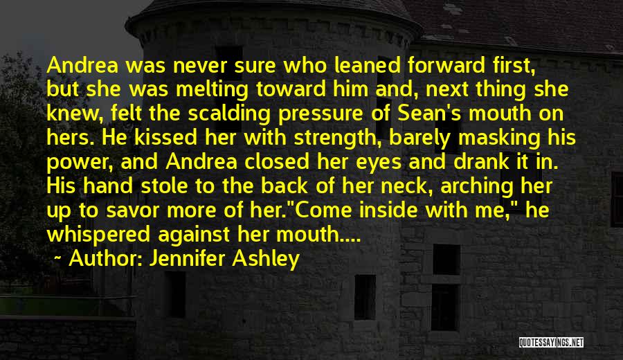 Jennifer Ashley Quotes: Andrea Was Never Sure Who Leaned Forward First, But She Was Melting Toward Him And, Next Thing She Knew, Felt