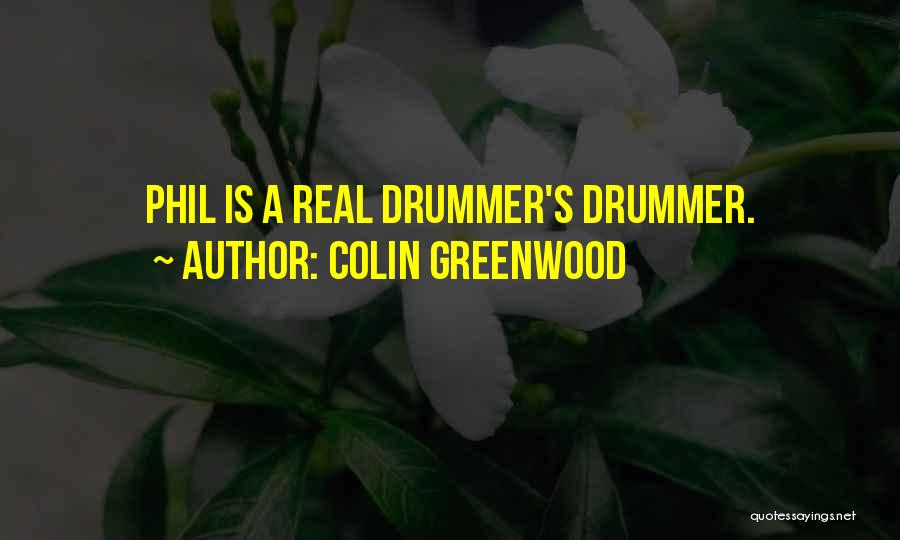 Colin Greenwood Quotes: Phil Is A Real Drummer's Drummer.