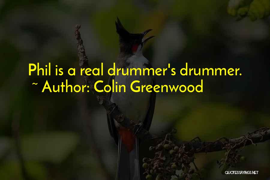 Colin Greenwood Quotes: Phil Is A Real Drummer's Drummer.