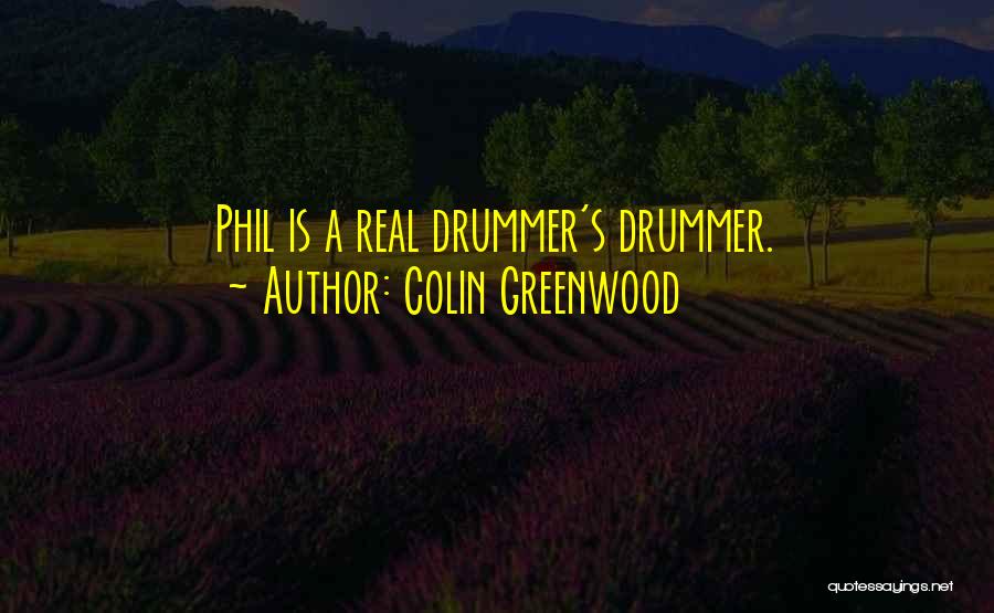 Colin Greenwood Quotes: Phil Is A Real Drummer's Drummer.