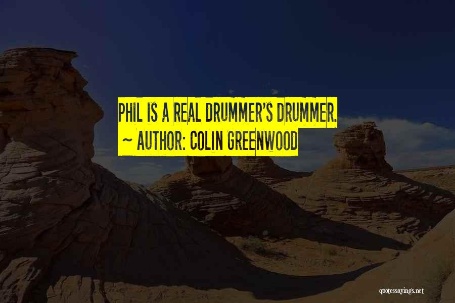 Colin Greenwood Quotes: Phil Is A Real Drummer's Drummer.