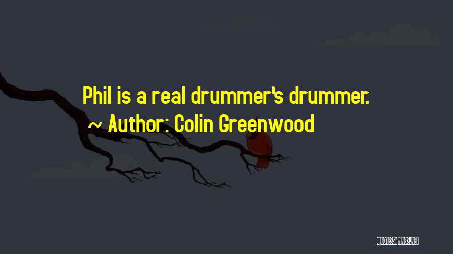 Colin Greenwood Quotes: Phil Is A Real Drummer's Drummer.