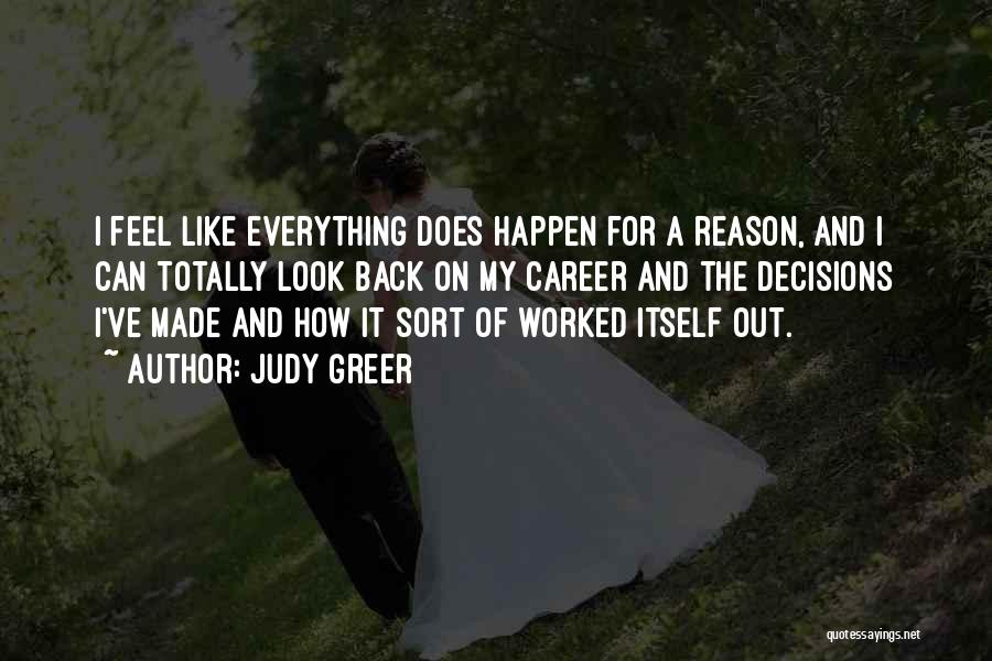 Judy Greer Quotes: I Feel Like Everything Does Happen For A Reason, And I Can Totally Look Back On My Career And The