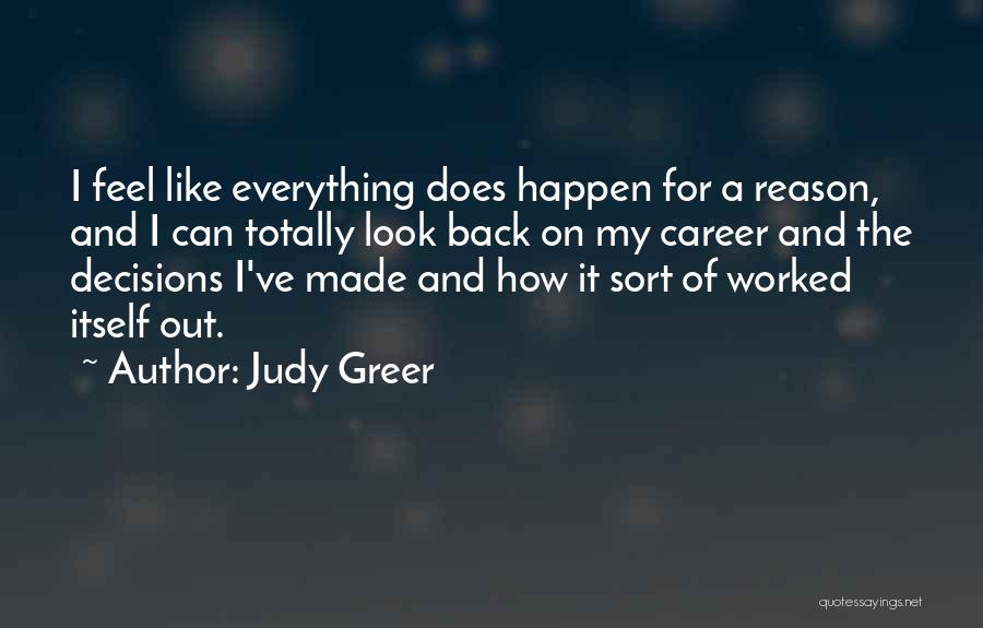 Judy Greer Quotes: I Feel Like Everything Does Happen For A Reason, And I Can Totally Look Back On My Career And The