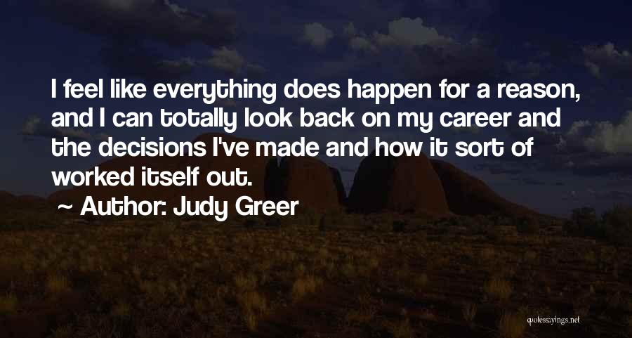 Judy Greer Quotes: I Feel Like Everything Does Happen For A Reason, And I Can Totally Look Back On My Career And The