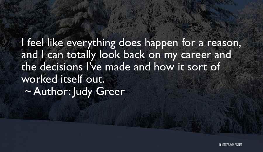 Judy Greer Quotes: I Feel Like Everything Does Happen For A Reason, And I Can Totally Look Back On My Career And The