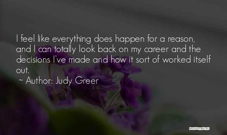 Judy Greer Quotes: I Feel Like Everything Does Happen For A Reason, And I Can Totally Look Back On My Career And The