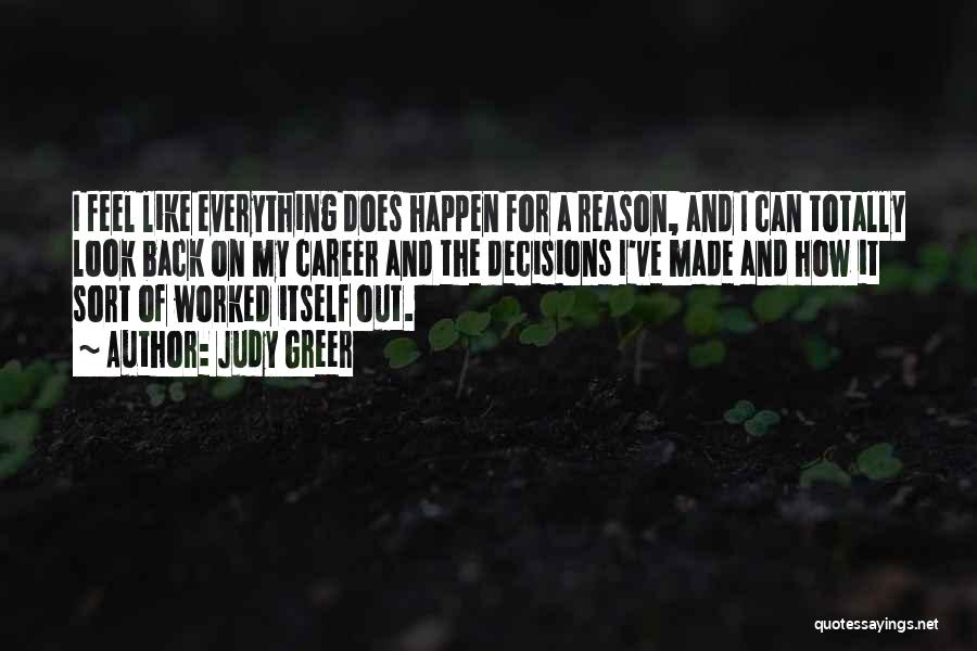 Judy Greer Quotes: I Feel Like Everything Does Happen For A Reason, And I Can Totally Look Back On My Career And The