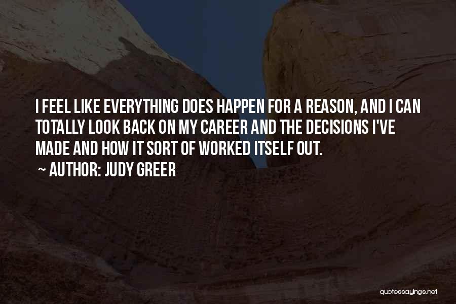 Judy Greer Quotes: I Feel Like Everything Does Happen For A Reason, And I Can Totally Look Back On My Career And The