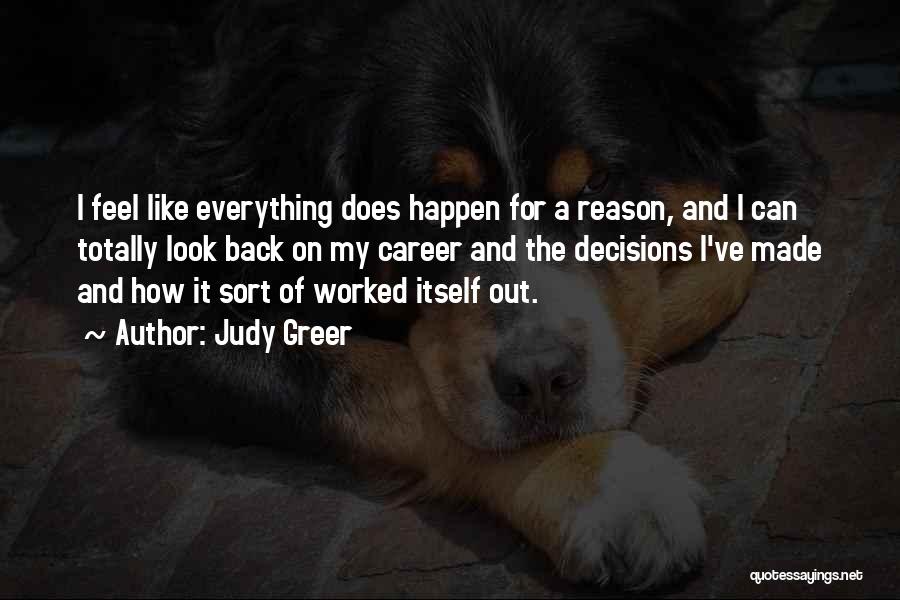 Judy Greer Quotes: I Feel Like Everything Does Happen For A Reason, And I Can Totally Look Back On My Career And The