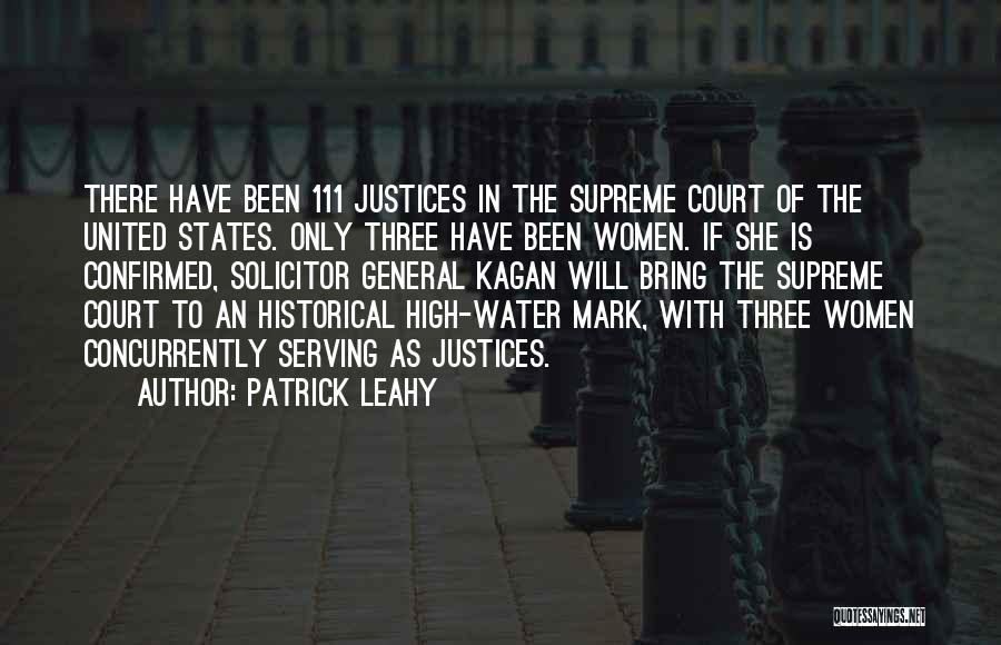 Patrick Leahy Quotes: There Have Been 111 Justices In The Supreme Court Of The United States. Only Three Have Been Women. If She
