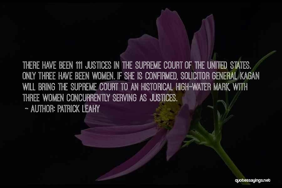 Patrick Leahy Quotes: There Have Been 111 Justices In The Supreme Court Of The United States. Only Three Have Been Women. If She