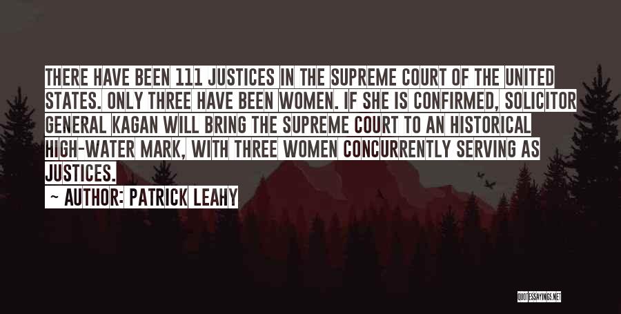 Patrick Leahy Quotes: There Have Been 111 Justices In The Supreme Court Of The United States. Only Three Have Been Women. If She