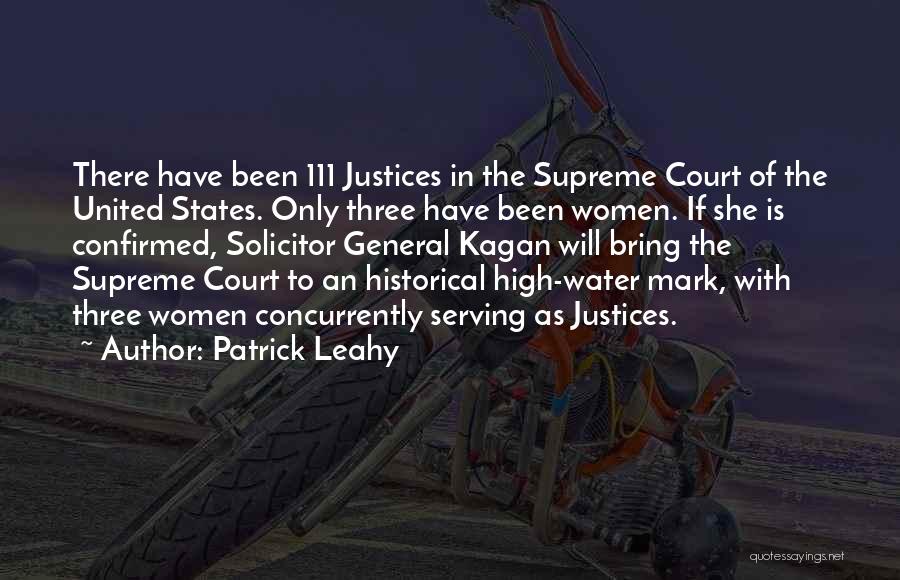 Patrick Leahy Quotes: There Have Been 111 Justices In The Supreme Court Of The United States. Only Three Have Been Women. If She