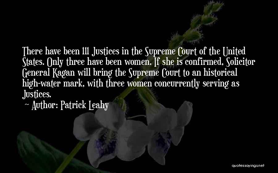 Patrick Leahy Quotes: There Have Been 111 Justices In The Supreme Court Of The United States. Only Three Have Been Women. If She