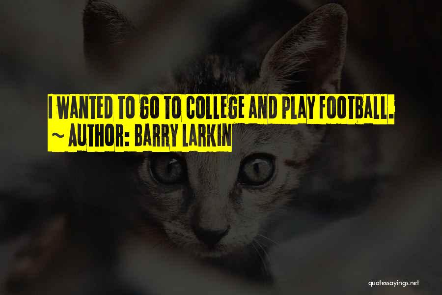 Barry Larkin Quotes: I Wanted To Go To College And Play Football.