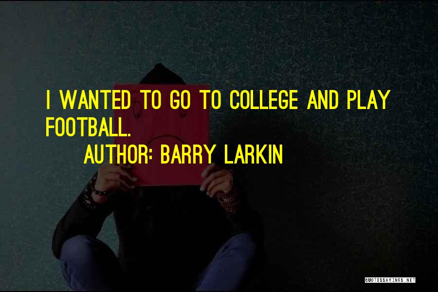 Barry Larkin Quotes: I Wanted To Go To College And Play Football.