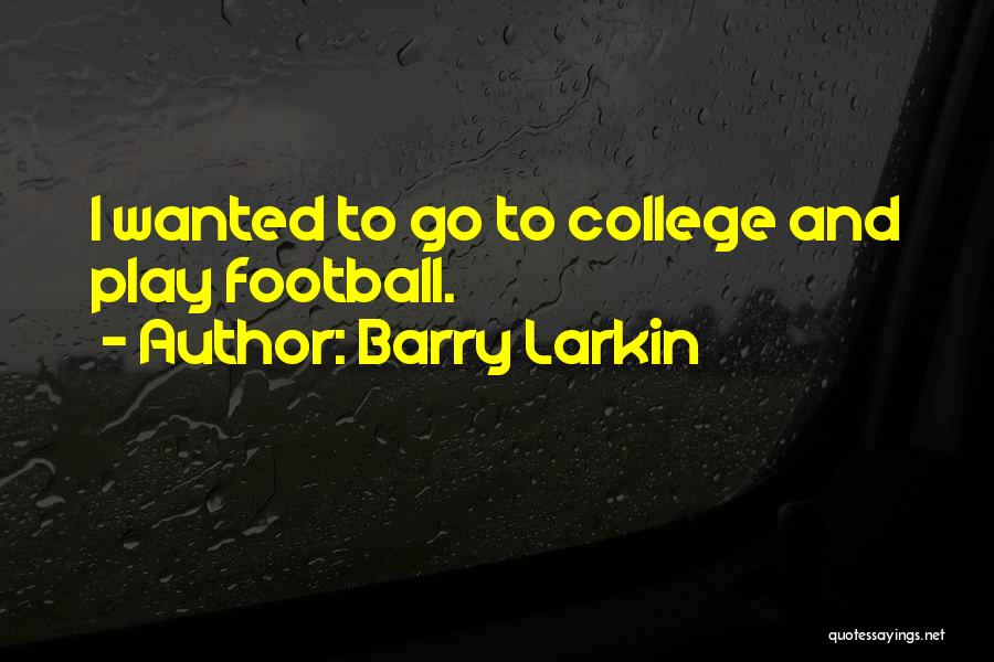 Barry Larkin Quotes: I Wanted To Go To College And Play Football.