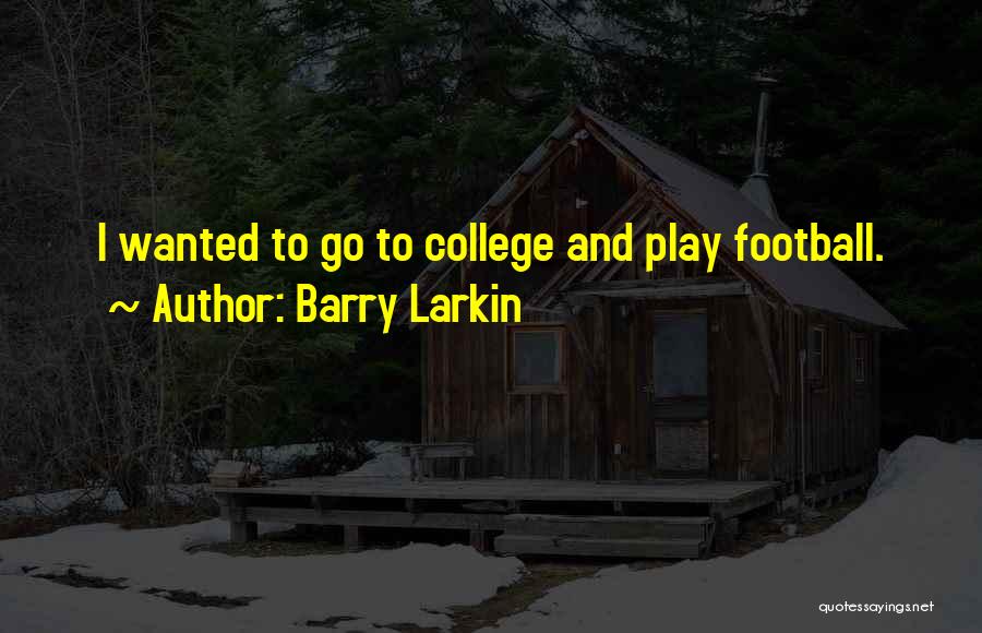 Barry Larkin Quotes: I Wanted To Go To College And Play Football.